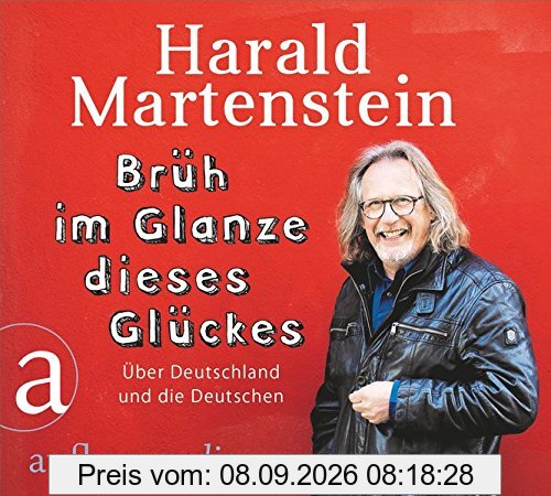 Brüh im Glanze dieses Glückes: Über Deutschland und die Deutschen