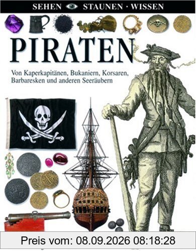 Piraten: Von Kaperkapitänen, Bukaniern, Korsaren, Barbaresken und anderen Seeräubern