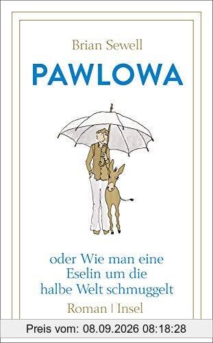 Pawlowa: oder Wie man eine Eselin um die halbe Welt schmuggelt (insel taschenbuch)