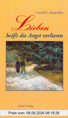 Lieben heisst die Angst verlieren