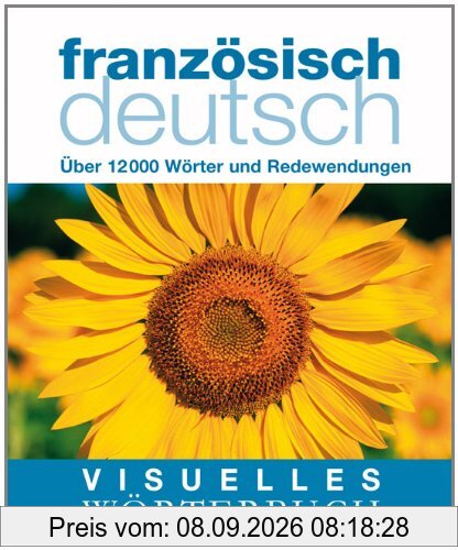 Visuelles Wörterbuch Französisch-Deutsch: Über 12.000 Wörter und Redewendungen: Über 6000 Wörter und Redewendungen