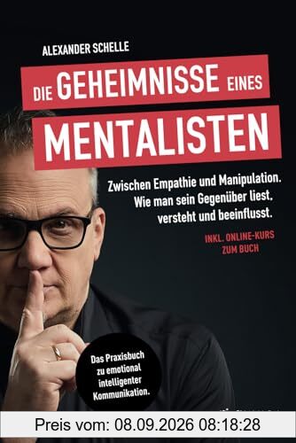 Die Geheimnisse eines Mentalisten: Zwischen Empathie und Manipulation. Wie man sein Gegenüber liest, versteht und beeinflusst | Das Praxisbuch zu emotional intelligenter Kommunikation.
