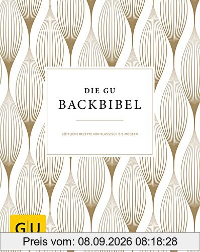 Die GU-Backbibel: Göttliche Rezepte von klassisch bis modern (Die GU Grundkochbücher)