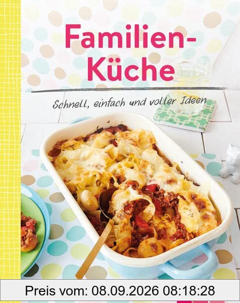 Familienküche - Schnell, einfach und voller Ideen: Leckere Rezepte, die allen schmecken | Minikochbuch