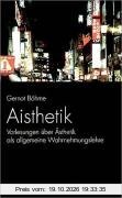 Aisthetik: Vorlesungen über Ästhetik als allgemeine Wahrnehmungslehre