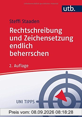 Rechtschreibung und Zeichensetzung endlich beherrschen: Regeln und Übungen (Uni Tipps, Band 4400)