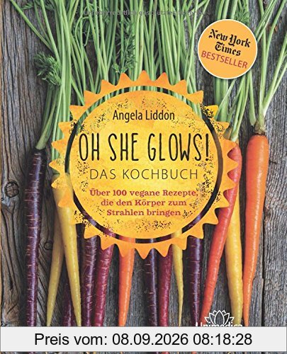 Oh She Glows - Das Kochbuch: Über 100 vegane Rezepte, die den Körper zum Strahlen bringen