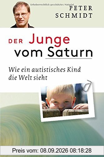 Der Junge vom Saturn: Wie ein autistisches Kind die Welt sieht