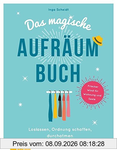 Das magische Aufräumbuch: Loslassen, Ordnung schaffen, durchatmen