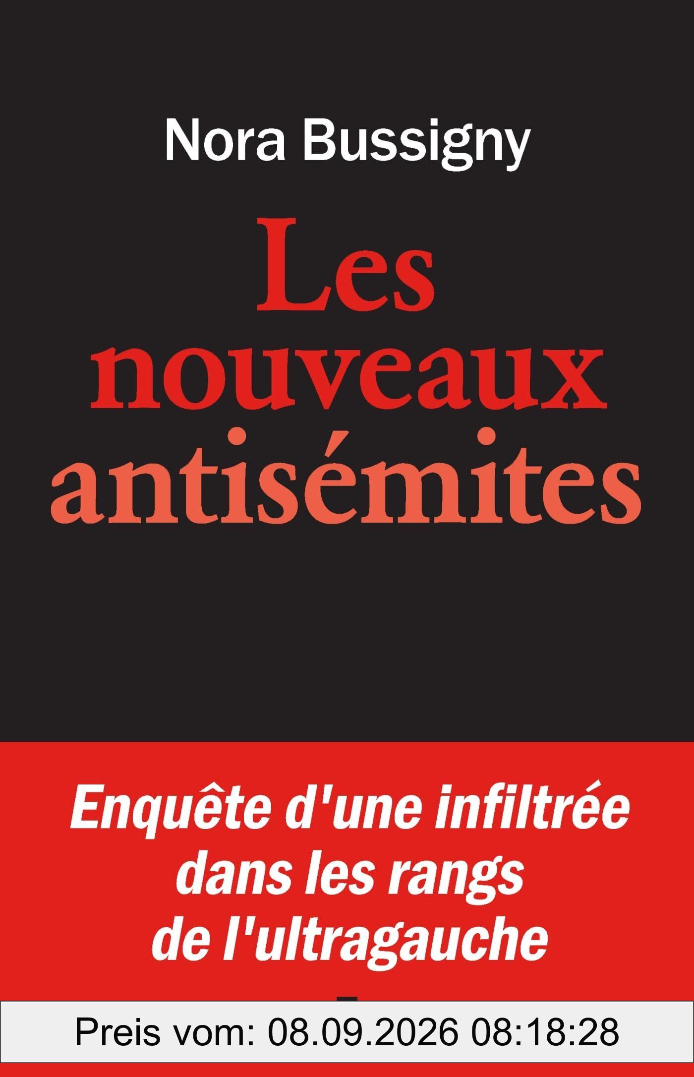 Les Nouveaux Antisémites: Enquête d'une infiltrée dans les rangs de l'ultra-gauche