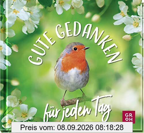 Gute Gedanken für jeden Tag: Geschenkbuch mit kleinen Lebensweisheiten und positiven Gedanken für den Alltag | für mehr Achtsamkeit und positive Impulse