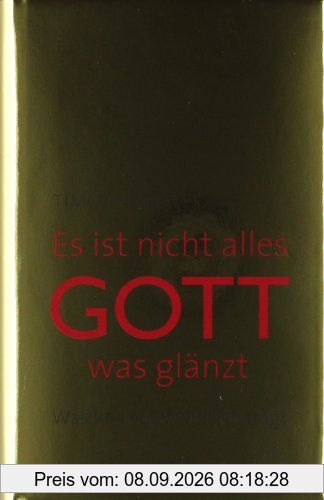 Es ist nicht alles Gott, was glänzt: Was im Leben wirklich trägt