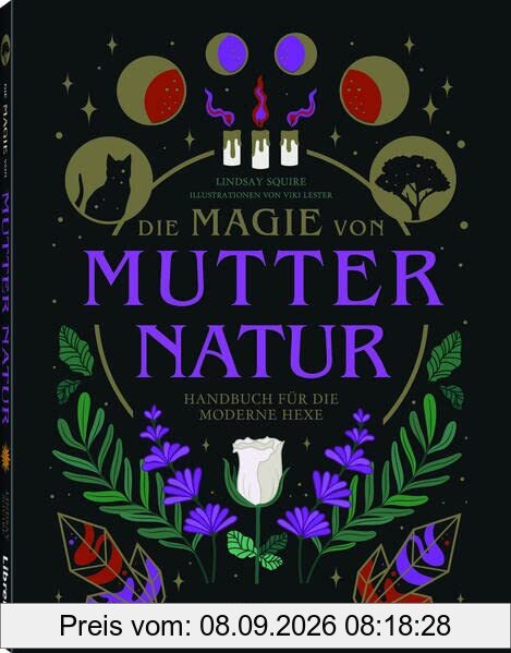 Die Magie von Mutter Natur: Handbuch für die moderne Hexe
