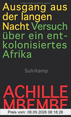 Ausgang aus der langen Nacht: Versuch über ein entkolonisiertes Afrika