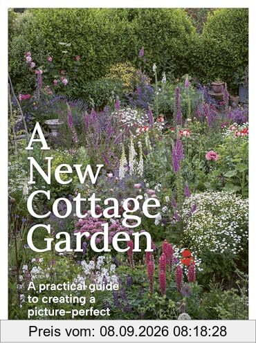 A New Cottage Garden: A Practical Guide to Creating a Picture-perfect Cottage Garden