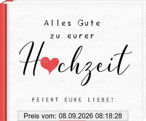 Alles Gute zu eurer Hochzeit. Feiert eure Liebe!: Charmantes Buch mit lieben Wünschen zur Hochzeit, für alle Paarkonstellationen geeignet