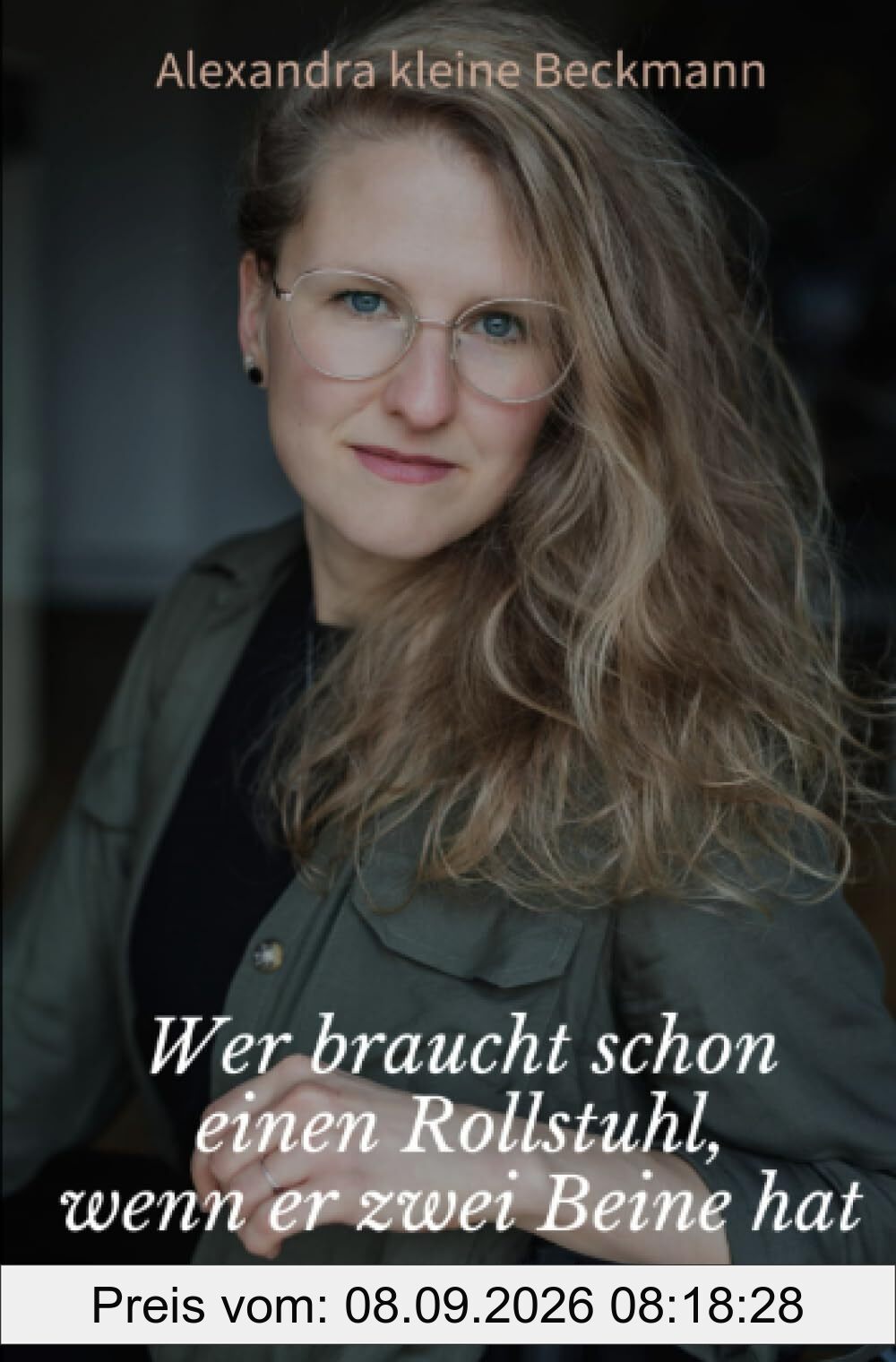 Wer braucht schon einen Rollstuhl, wenn er zwei Beine hat: Ein Buch nicht nur für Rollstuhlfahrer