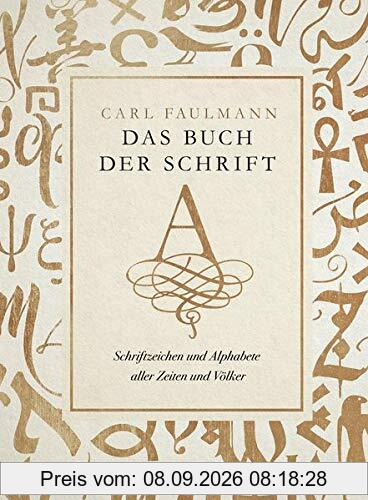 Das Buch der Schrift: Schriftzeichen und Alphabete aller Zeiten und Völker