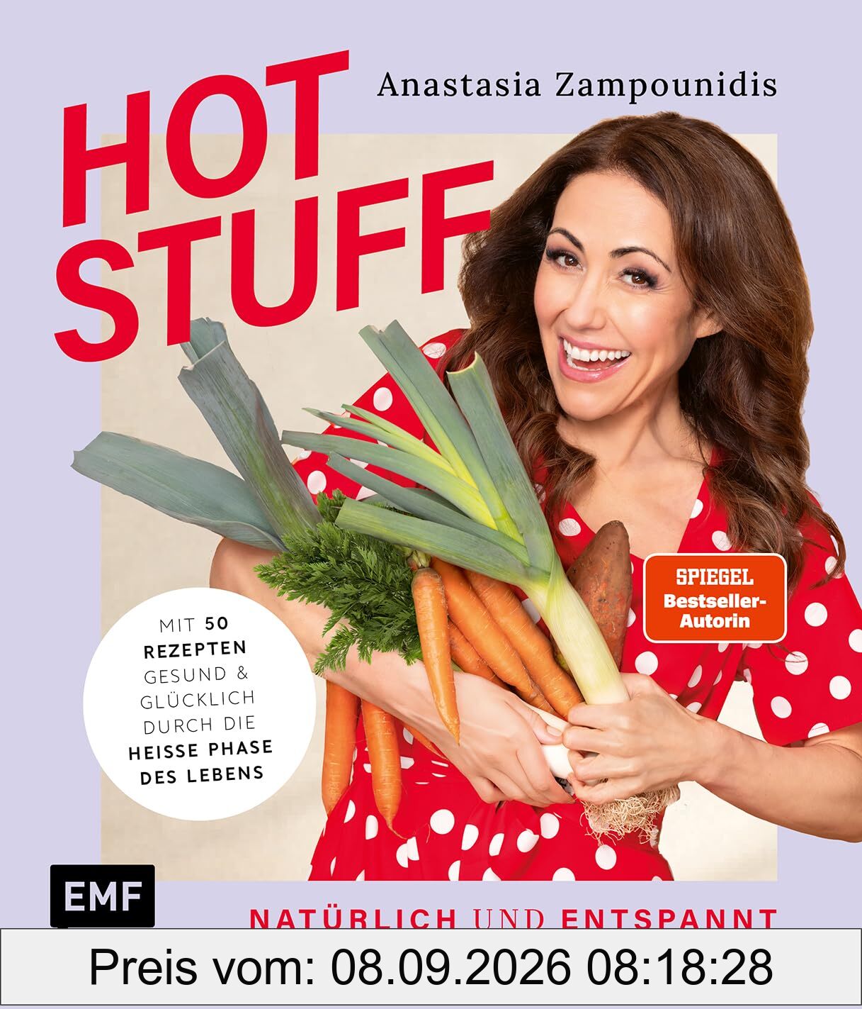 Hot Stuff: Natürlich und entspannt durch die Wechseljahre | Mit 50 Rezepten gesund und glücklich durch die heiße Phase des Lebens