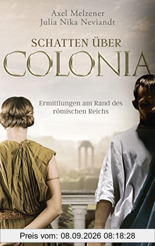 Schatten über Colonia – Ermittlungen am Rand des Römischen Reichs: Eintauchen in spannende Vergangenheit
