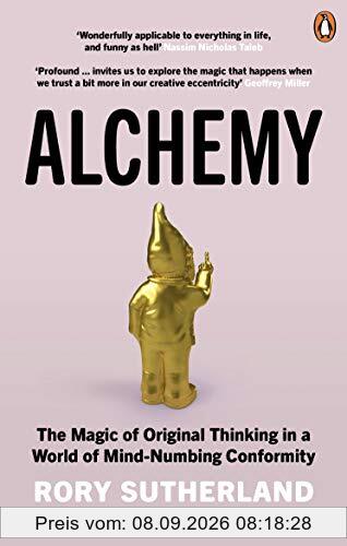 Alchemy: The Magic of Original Thinking in a World of Mind-Numbing Conformity