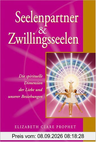 Seelenpartner & Zwillingsseelen. Die spirituelle Dimension der Liebe und unserer Beziehungen