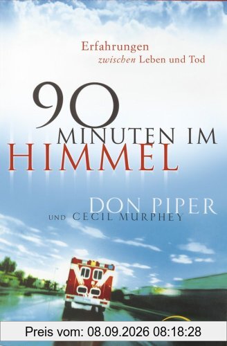 90 Minuten im Himmel: Erfahrungen zwischen Leben und Tod