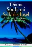 Selkirks Insel. Die wahre Geschichte von Robinson Crusoe.