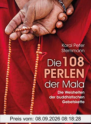 Die 108 Perlen der Mala: Die Weisheiten der buddhistischen Gebetskette
