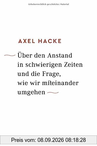 Über den Anstand in schwierigen Zeiten und die Frage, wie wir miteinander umgehen