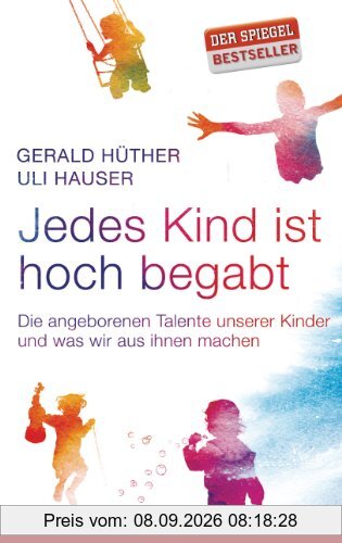Jedes Kind ist hoch begabt: Die angeborenen Talente unserer Kinder und was wir aus ihnen machen