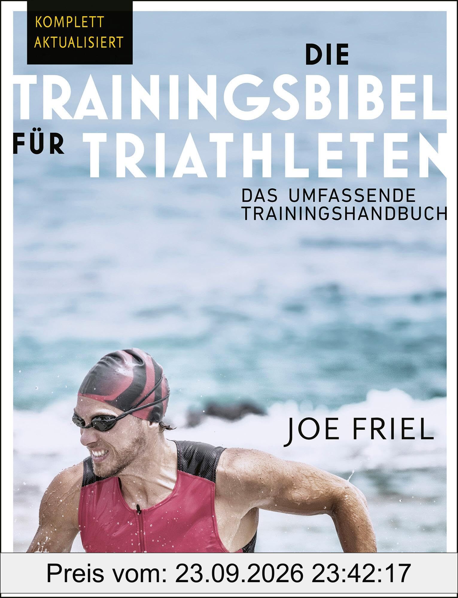 Die Trainingsbibel für Triathleten: Das umfassende Trainingshandbuch (4. überarbeitete und aktualisierte deutschsprachige Ausgabe / 2024)