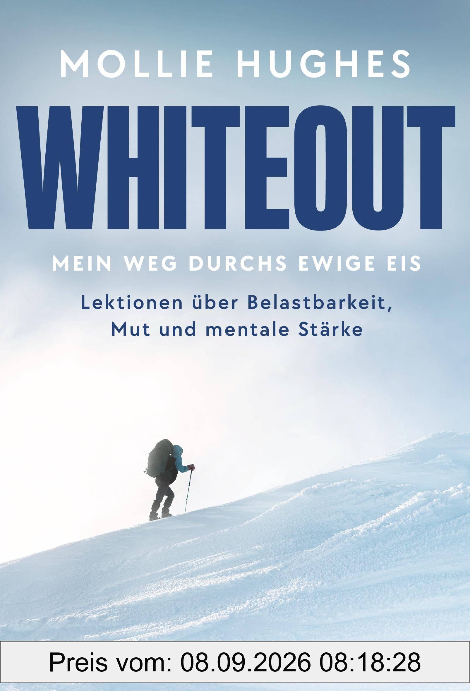Whiteout – Mein Weg durchs ewige Eis: Lektionen über Belastbarkeit, Mut und mentale Stärke - Von der Polar-Abenteurerin und Extrembergsteigerin fürs Leben lernen