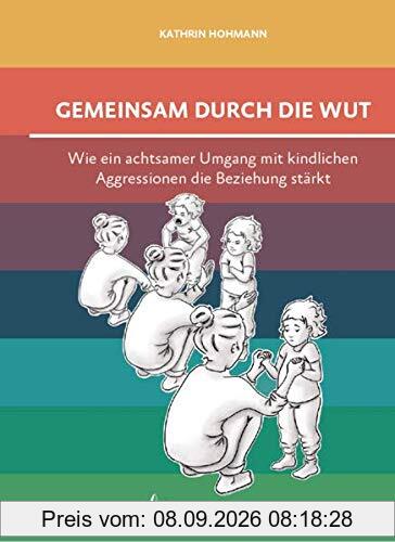 Gemeinsam durch die Wut: Wie ein achtsamer Umgang mit kindlichen Aggressionen die Beziehung stärkt