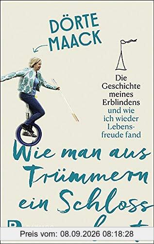 Wie man aus Trümmern ein Schloss baut: Die Geschichte meiner Erblindung und wie ich wieder Lebensfreude fand