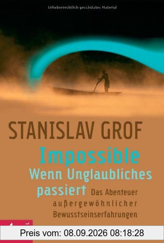 Impossible - Wenn Unglaubliches passiert: Das Abenteuer außergewöhnlicher Bewusstseinserfahrungen