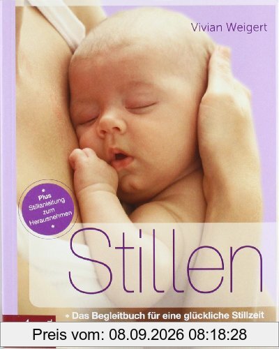 Stillen: Das Begleitbuch für eine glückliche Stillzeit. - Alles Wichtige auf einen Blick. - Plus Stillanleitung zum Herausnehmen
