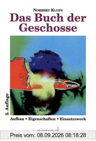Das Buch der Geschosse. Aufbau, Eigenschaften, Einsatzzweck