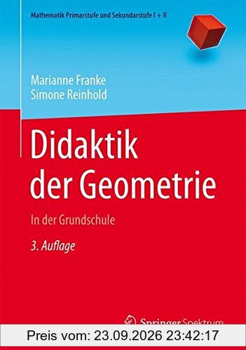 Didaktik der Geometrie: In der Grundschule (Mathematik Primarstufe und Sekundarstufe I + II)