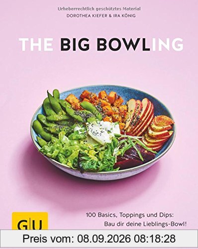 The Big Bowling: 100 Basics, Toppings und Dips: Bau dir deine Lieblings-Bowl! (GU Themenkochbuch)