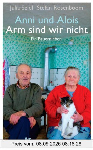 Anni und Alois - Arm sind wir nicht: Ein Bauernleben
