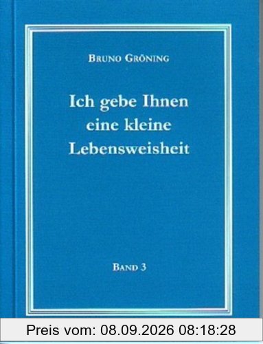 Ich gebe Ihnen eine kleine Lebensweisheit Band 3: Deutsche Ausgabe