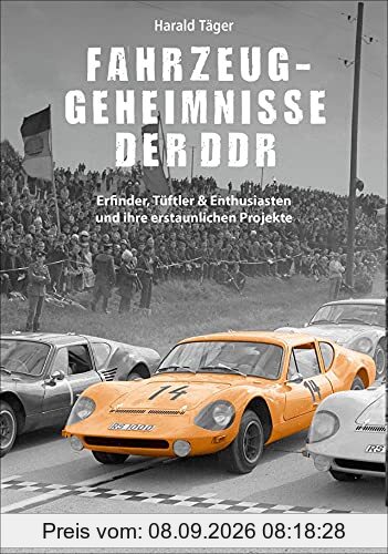Automobilgeschichte – Fahrzeug-Geheimnisse der DDR: Erfinder, Tüftler & Enthusiasten und ihre erstaunlichen Projekte. Für Fans des Trabant und kreativer DDR-Technik.