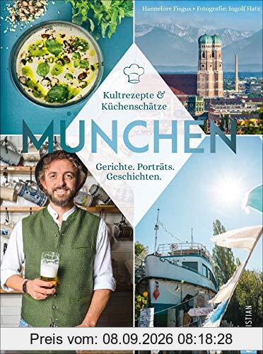Mia san München:Bayerische Kultlokale & ihre Küchenschätze. Die echte bayerische Küche mit 40 Lieblingsrezepten zum Nachkochen und -backen aus urigen ... Gerichte. Porträts. Geschichten.