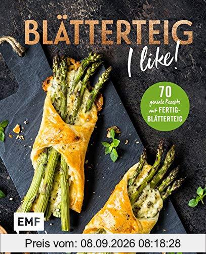 Blätterteig – I like!: 70 geniale Rezepte mit Fertig-Blätterteig – süß und herzhaft