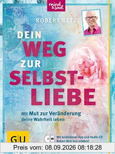 Dein Weg zur Selbstliebe: Mit dem Mut zur Veränderung deine Wahrheit leben (GU Einzeltitel Lebenshilfe)