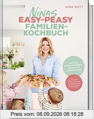 Ninas easy-peasy Familienkochbuch: Einfache, schnelle Rezepte, die Zeit und Nerven sparen – Mit vielen Tipps, Tricks und Rezeptvarianten für wählerische kleine Esser
