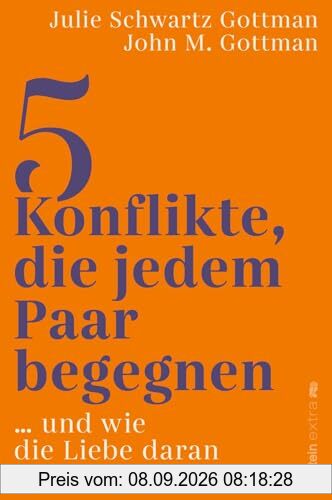 5 Konflikte, die jedem Paar begegnen: … und wie die Liebe daran wachsen kann | Wie jede Partnerschaft die fünf häufigsten Konflikte vermeidet oder lernt, auf Dauer mit ihnen umzugehen