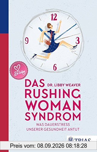 Das Rushing Woman Syndrom: Was Dauerstress unserer Gesundheit antut
