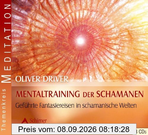 Mentaltraining der Schamanen - Geführte Fantasiereisen in schamanische Welten